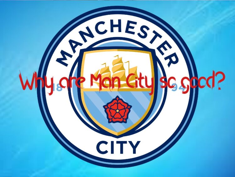 Why are Manchester City so good?