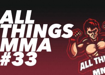 All Things MMA Episode 33