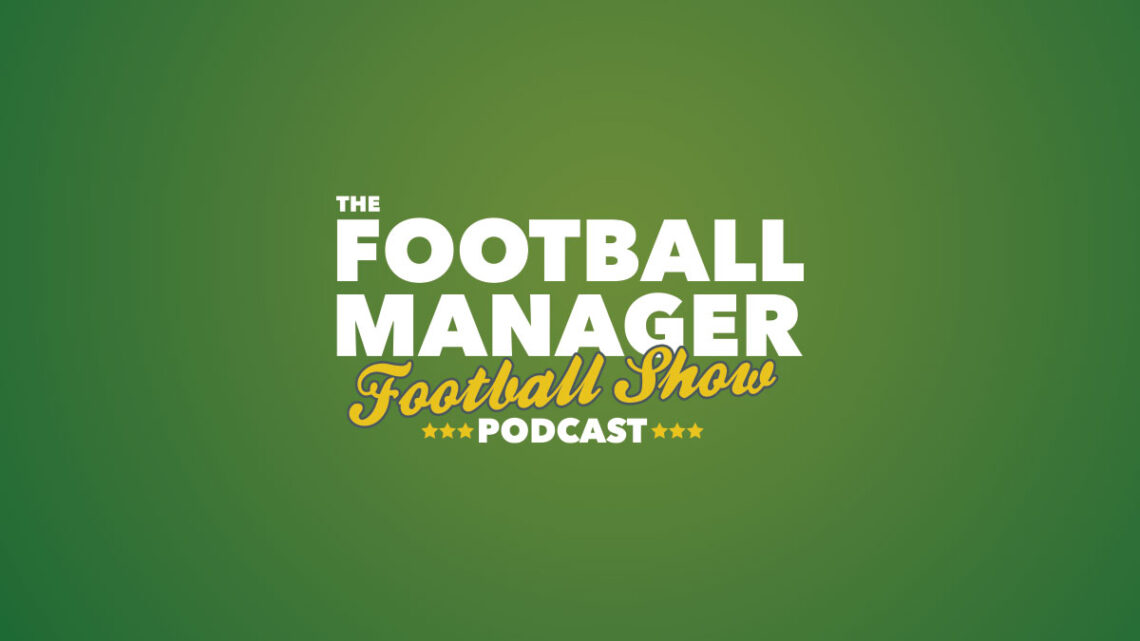 The Football Manager Football Show 69 It's sh*te being Scottish as we