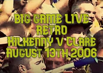 Big Game Live Retro : Kilkenny v Clare, All Ireland Semi Final (13/08/2006)