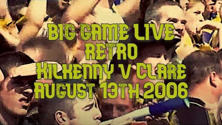 Big Game Live Retro : Kilkenny v Clare, All Ireland Semi Final (13/08/2006)