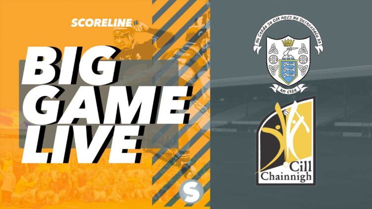 Scoreline's Big Game Live: Clare v Kilkenny