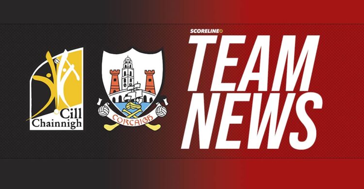 Kilkenny and Cork team news