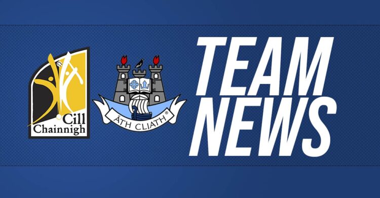 Kilkenny v Dublin team news