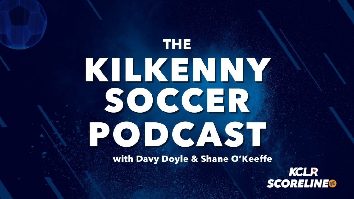 The Kilkenny Soccer Podcast with Davy Doyle & Shane O’Keeffe Episode 1