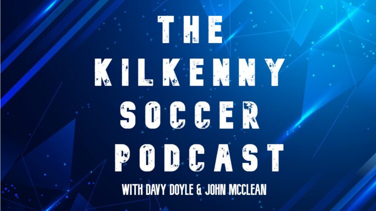 The Kilkenny Soccer Podcast: New Season, New Beginnings